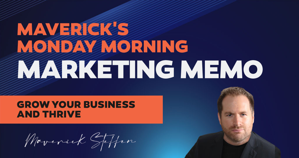 Maverick’s Monday Morning Marketing Memo: Vol 13